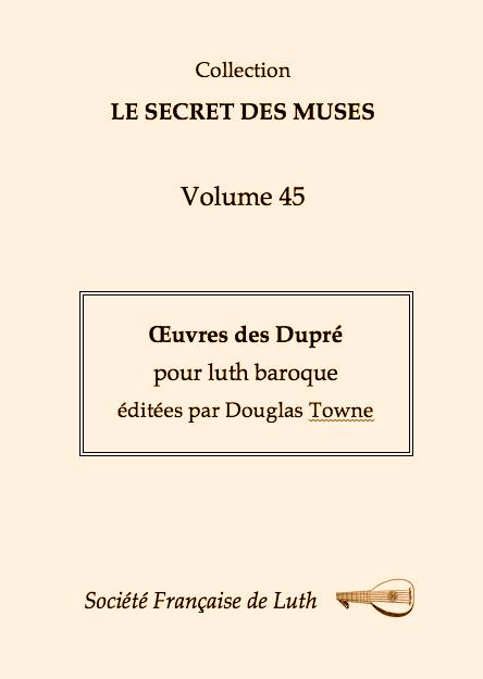vol_45_couv.jpg - Volume 45 : Œuvres des Dupré, pour luth baroque, éditées par Douglas Towne. Plusieurs versions de 19 pièces de Charles Dupré(fl.1659- ?c.1670) et Laurent  Dupré (1642-1709) issues de différentsmanuscrits 