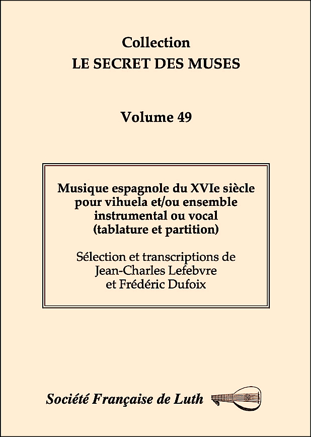 vol_49_couleur.jpg - Volume 49 : Musique espagnole du XVIe siècle pour vihuela et/ou ensemble instrumental ou vocal (tablature et partition) - Sélection et transcriptions de Jean-Charles Lefebvre et Frédéric Dufoix. 