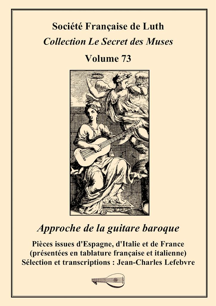 vol_73_couv.jpg - Volume 73 : Approche de la guitare baroquePièces issues d'Espagne, d'Italie et de France (présentées en tablature française et italienne) - Sélection et transcriptions : Jean-Charles Lefebvre